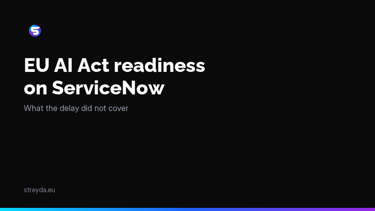 EU AI Act readiness on ServiceNow: what the delay did not cover